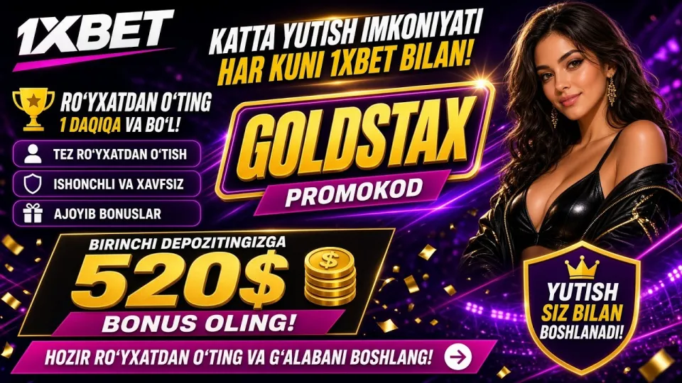 1XBET promo kod: GOLDSTAX kodi bilan birinchi depozitga 520$ gacha bonus